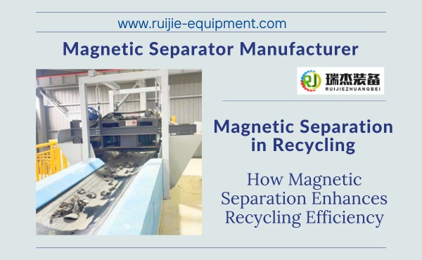 How Magnetic Separation Enhances Recycling Efficiency